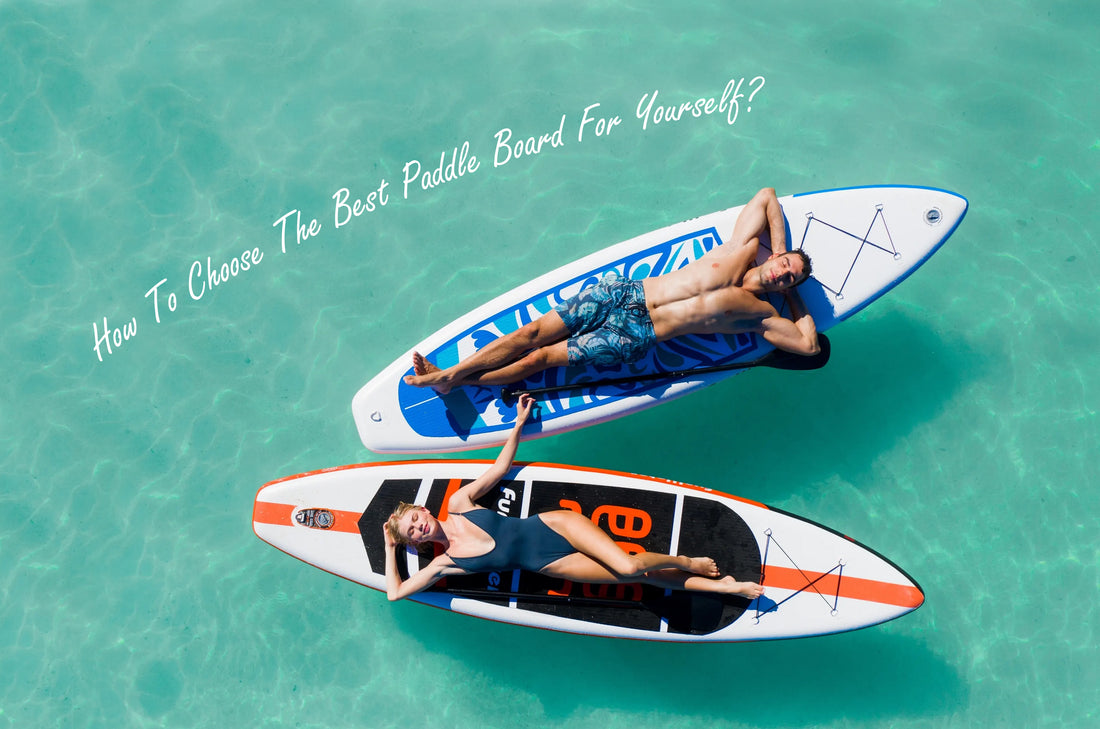 How To Choose The Best Paddle Board For Yourself?